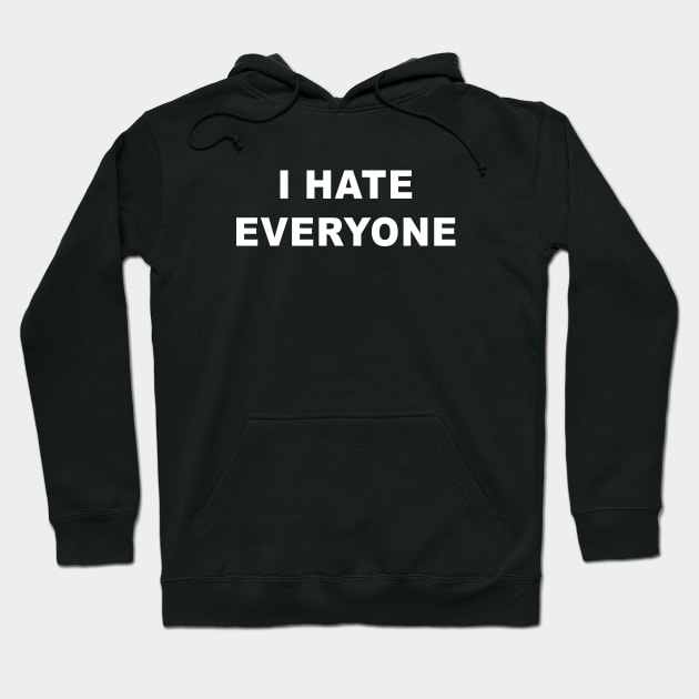 I Hate Everyone Hoodie by Teeheehaven